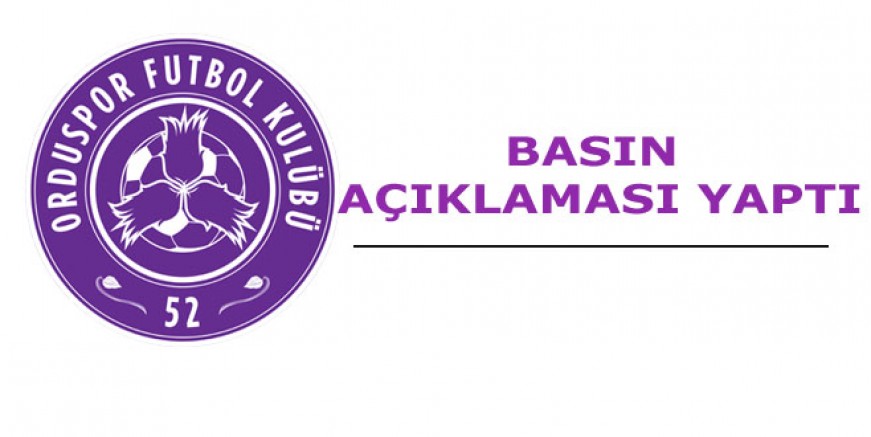 52 ORDUSPOR FK BASIN AÇIKLAMASI YAPTI