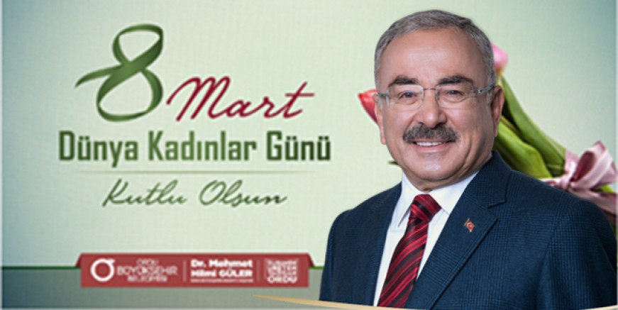 BAŞKAN GÜLER’DEN “8 MART KADINLAR GÜNÜ” MESAJI 