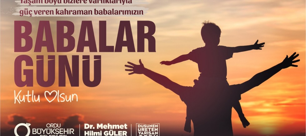BAŞKAN GÜLER’DEN BABALAR GÜNÜ MESAJI 