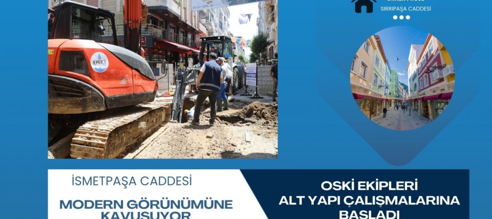 OSKİ EKİPLERİ İSMETPAŞA CADDESİNİ MODERN GÖRÜNÜME KAVUŞTURACAK ALT YAPI ÇALIŞMALARINA BAŞLADI