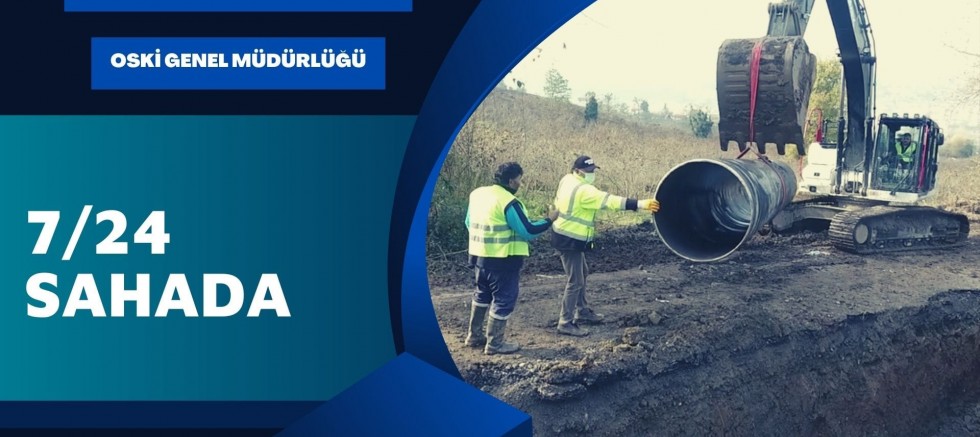 OSKİ GENEL MÜDÜRLÜĞÜ 7/24 SAHADA