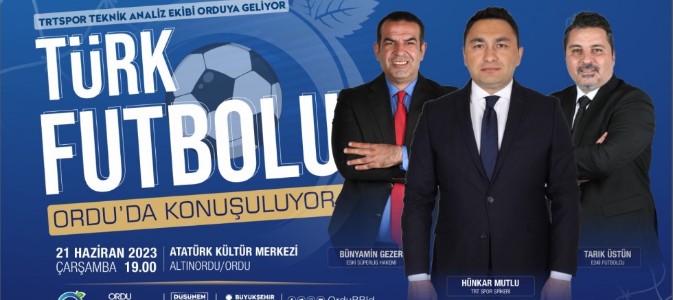 TÜRK FUTBOLU ORDU’DA KONUŞULACAK